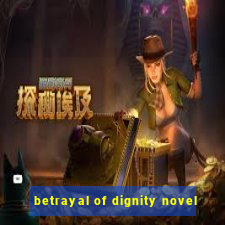 betrayal of dignity novel